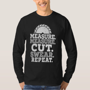 Measure Measure Cut Swear Repeat For A Handyman Wo T-Shirt