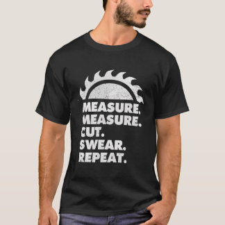Measure Measure Cut Swear Repeat Funny Carpenter G T-Shirt