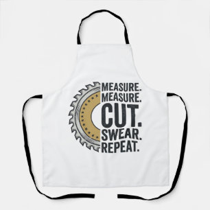 Measure Measure Cut Swear Repeat Saw Blade Shirt Apron