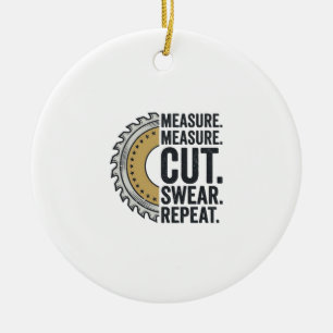 Measure Measure Cut Swear Repeat Saw Blade Shirt Ceramic Tree Decoration