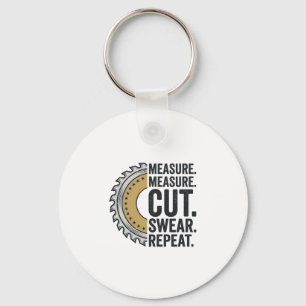 Measure Measure Cut Swear Repeat Saw Blade Shirt Key Ring