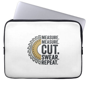 Measure Measure Cut Swear Repeat Saw Blade Shirt Laptop Sleeve