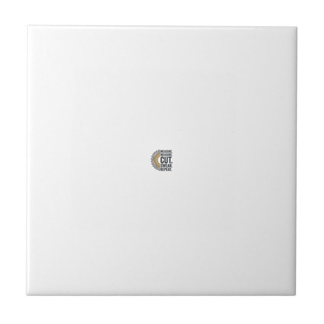 Measure Measure Cut Swear Repeat Saw Blade Shirt Tile (Front)
