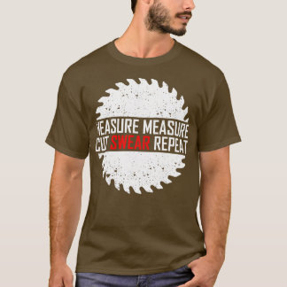 Measure Measure Cut Swear Repeat  T-Shirt