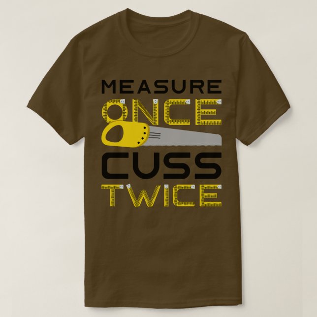 Measure Once Cuss Twice 3 T-Shirt (Design Front)
