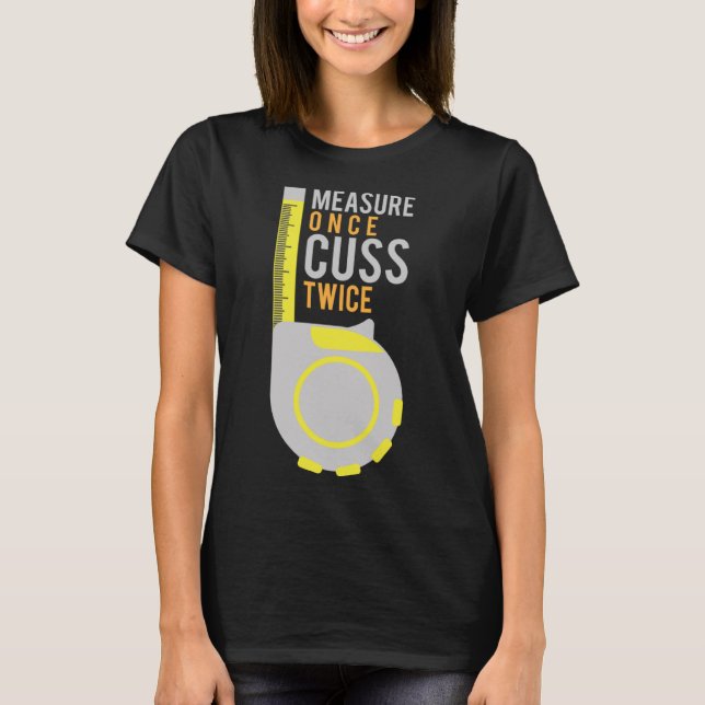 Measure Once Cuss Twice  Construction Worker T-Shirt (Front)