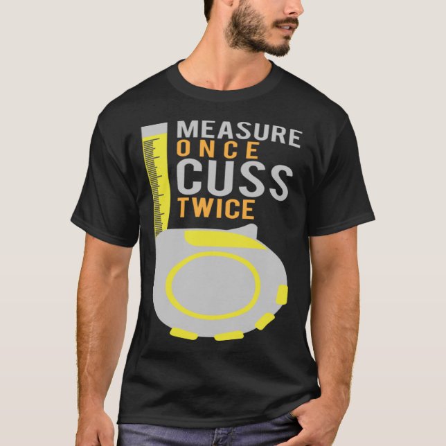 Measure Once Cuss Twice  Construction Worker T-Shirt (Front)