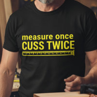 Measure Once Cuss Twice Funny Carpenter Handyman