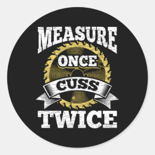 Measure Once Cuss Twice Woodworking Classic Round Sticker