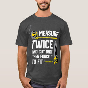 Measure Twice And Cut Once Funny Woodworking 1 T-Shirt