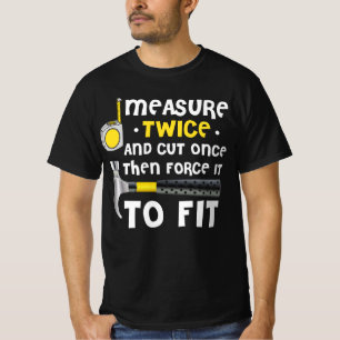 Measure Twice. Carpentry Carpenter Definition Wood T-Shirt
