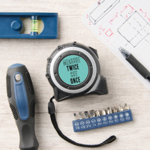 Measure twice cut once 1