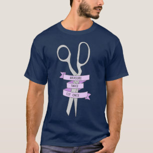 Measure twice cut once  (3)  T-Shirt