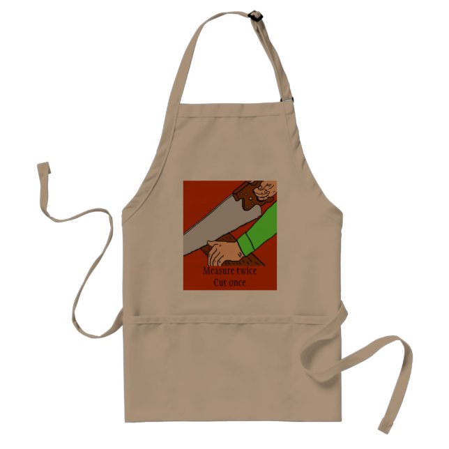 Measure twice. Cut once. Apron (Front)
