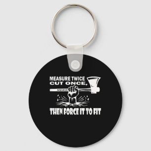 Measure Twice Cut Once Carpenter Key Ring