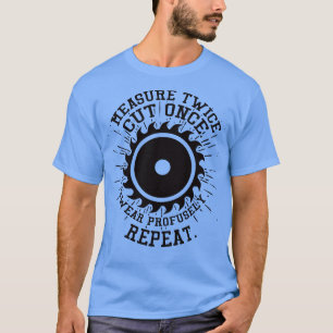 Measure Twice Cut Once penter T-Shirt