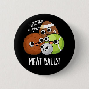 Meat Balls Funny Food Pun Dark BG 6 Cm Round Badge