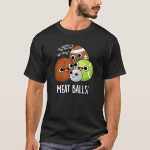 Meat Balls Funny Food Pun Dark BG T-Shirt