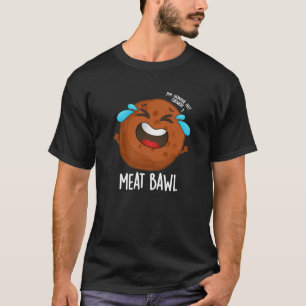 Meat-bawl Funny Meatball Pun Dark BG T-Shirt