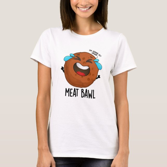 Meat-bawl Funny Meatball Pun  T-Shirt (Front)