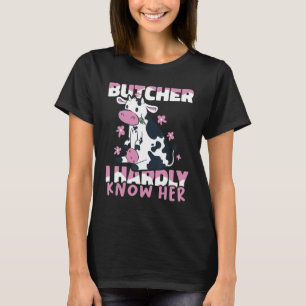 Meat Butchery Shop Butcher I hardly know her T-Shirt