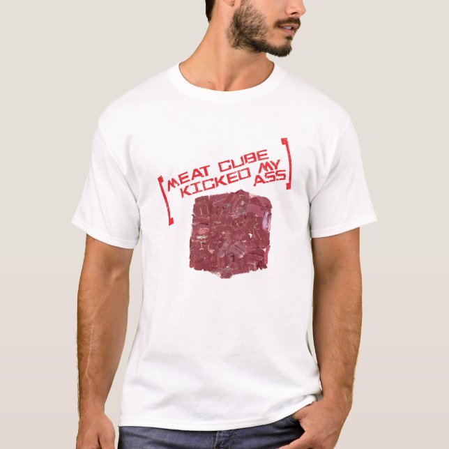 Meat Cube Kicked My . . . T-Shirt (Front)