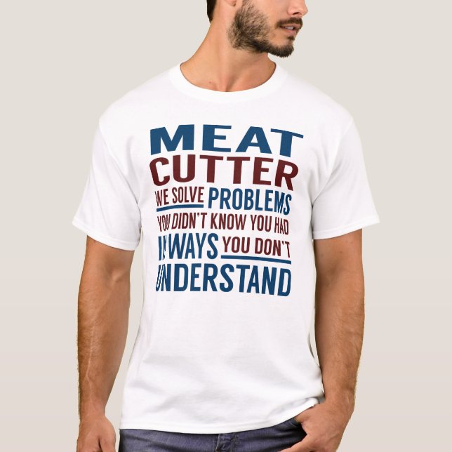 Meat Cutter Solve Problems T-Shirt (Front)