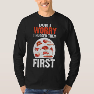 Meat Cutters Don't Worry I Hugged Them First Butch T-Shirt