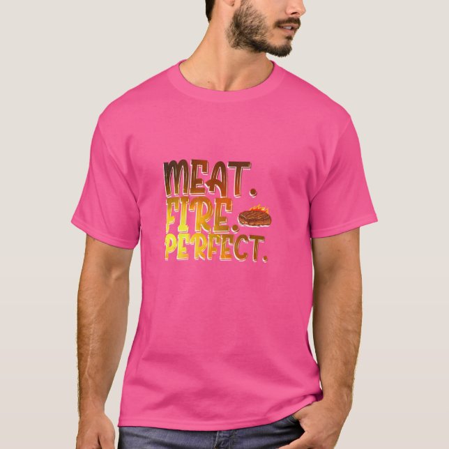 Meat Fire Perfect - BBQ Enthusiast Expression T-Shirt (Front)