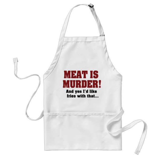 Meat Is Murder! And Yes I'd Like Fries With That Standard Apron (Front)