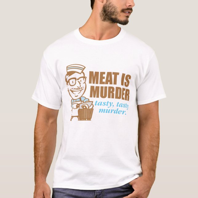 Meat Is Murder...Tasty Tasty Murder T-Shirt (Front)