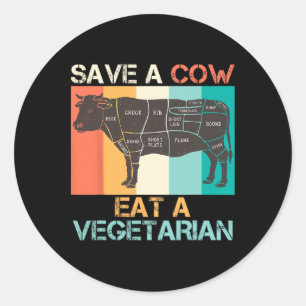 Meat Lover Save A Cow Eat A Vegetarian Vegan Funny Classic Round Sticker