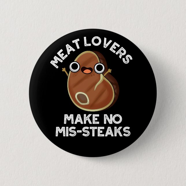 Meat Lovers Make No Mis-steaks Food Pun Dark BG 6 Cm Round Badge (Front)