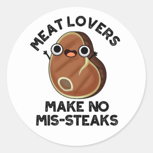 Meat Lovers Make No Mis-steaks Funny Food Pun  Classic Round Sticker