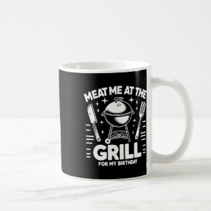 Meat Me At The Grill For My Birthday Bbq Party Coffee Mug