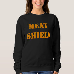 Meat Shield  Gamer Meme For Alpha Players 6 Sweatshirt