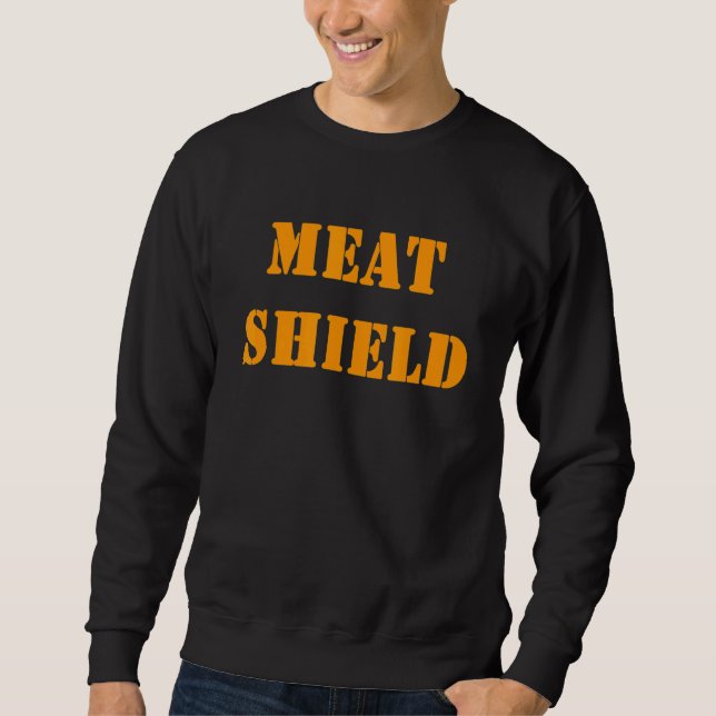 Meat Shield  Gamer Meme For Alpha Players 6 Sweatshirt (Front)