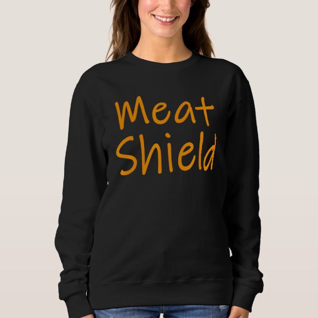 Meat Shield  Gamer Meme For Alpha Players 7 Sweatshirt (Front)