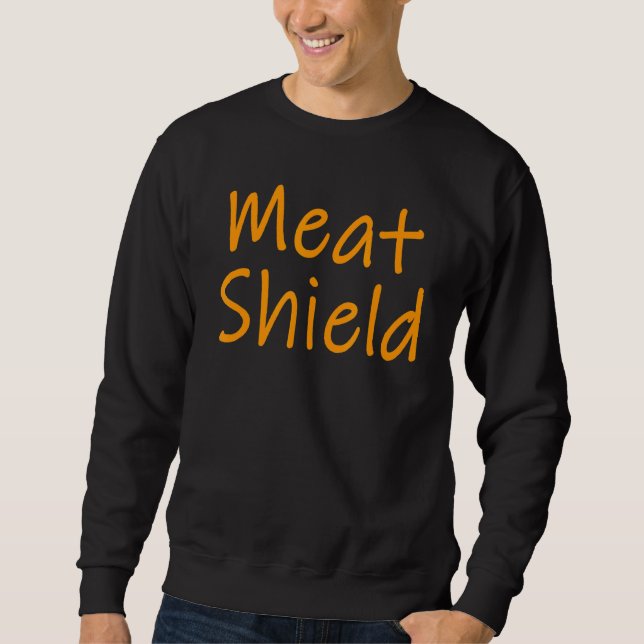 Meat Shield  Gamer Meme For Alpha Players 7 Sweatshirt (Front)