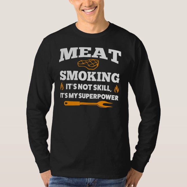 Meat Smoking It's Not Skill Grilling T-Shirt (Front)
