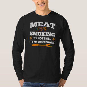 Meat Smoking It's Not Skill Grilling T-Shirt