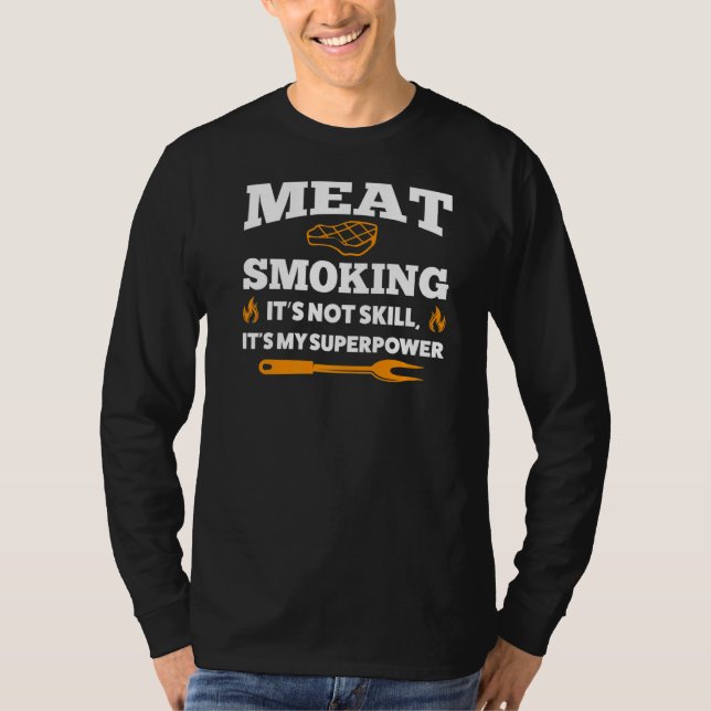 Meat Smoking It's Not Skill Grilling   T-Shirt (Front)