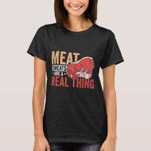 Meat Sweats Are A Real Thing Bbq Enthusiast  T-Shirt