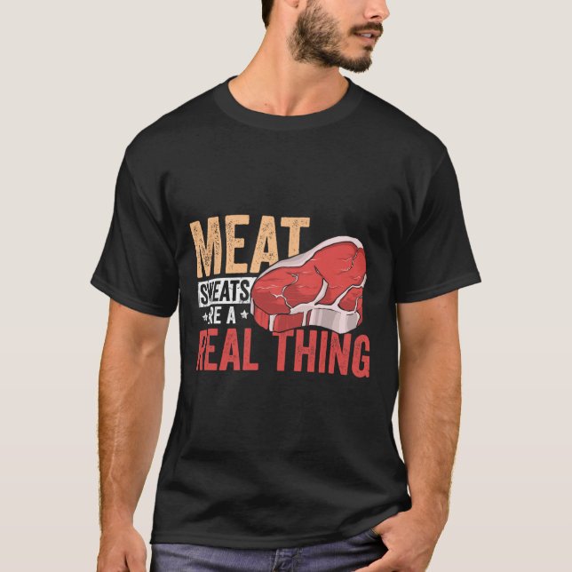Meat Sweats Are A Real Thing Bbq Enthusiast  T-Shirt (Front)