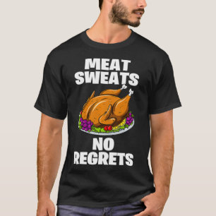 Meat Sweats No Regrets Funny Thanksgiving Turkey  T-Shirt