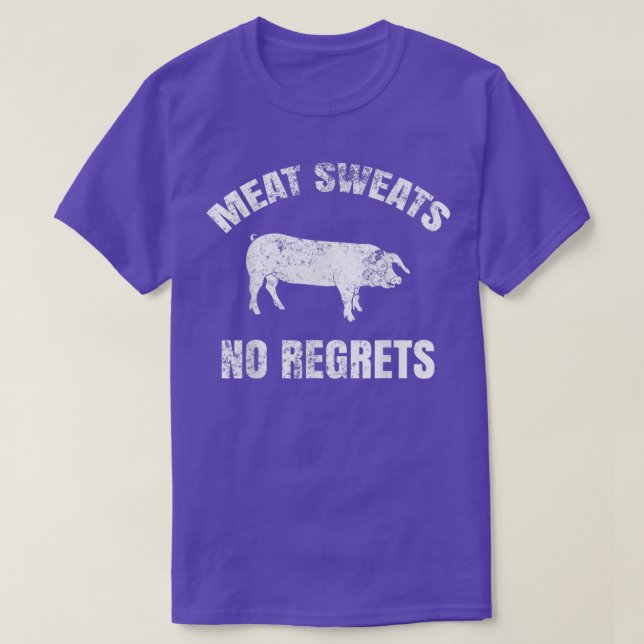 Meat Sweats No Regrets  T-Shirt (Design Front)