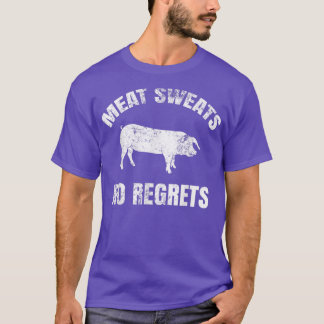 Meat Sweats No Regrets  T-Shirt