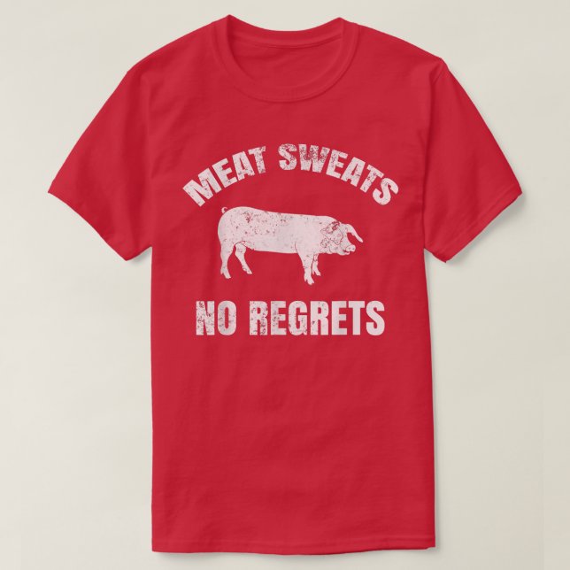 Meat Sweats No Regrets  T-Shirt (Design Front)