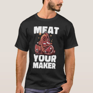Meat your maker Butcher Sausage Butchery Shop 1 T-Shirt