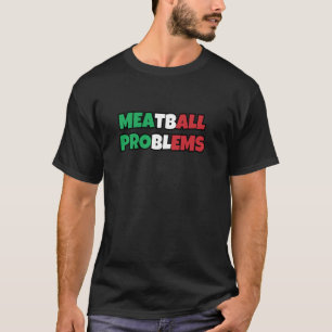 Meatball Problems T-Shirt